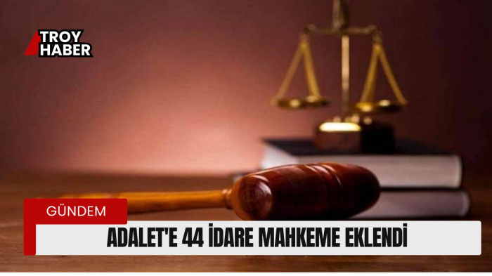 Adalet'e 44 İdare Mahkeme eklendi