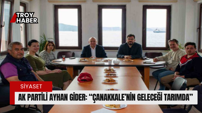 AK Partili Ayhan Gider: “Çanakkale’nin geleceği tarımda”