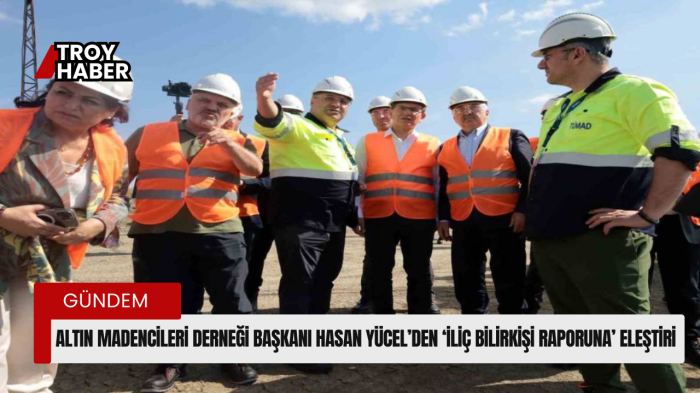 Altın Madencileri Derneği Başkanı Hasan Yücel’den ‘İliç Bilirkişi Raporuna’ eleştiri