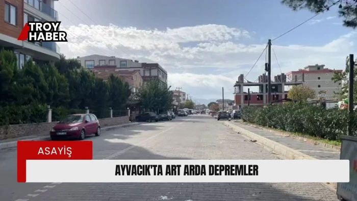 Ayvacık’ta art arda depremler
