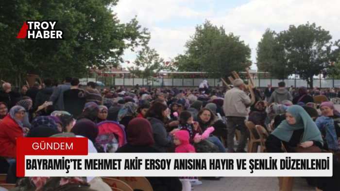 Bayramiç’te Mehmet Akif Ersoy anısına hayır ve şenlik düzenlendi