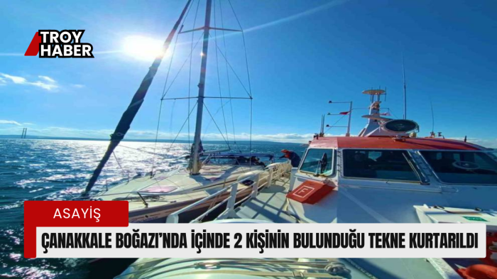 Çanakkale Boğazı’nda içinde 2 kişinin bulunduğu tekne kurtarıldı