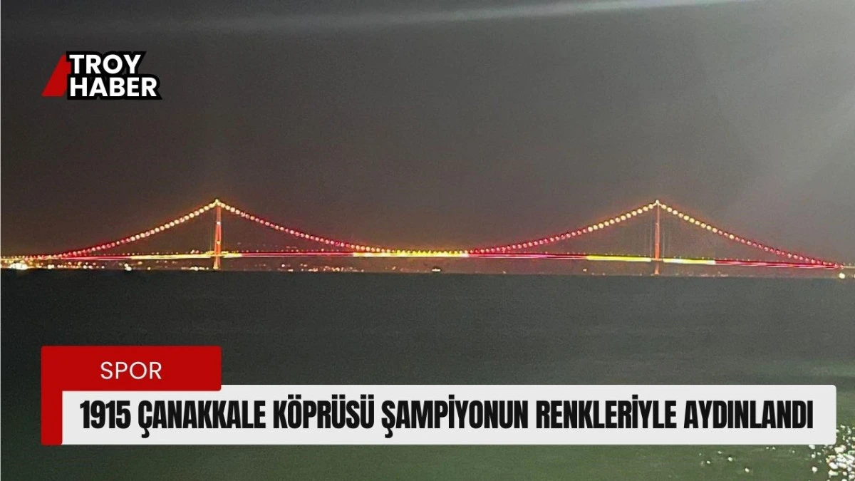  Çanakkale Köprüsü sarı kırmızılı renklerle aydınlatıldı