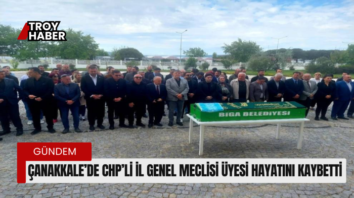 Çanakkale’de CHP’li İl Genel Meclisi Üyesi hayatını kaybetti