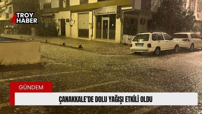 Çanakkale’de dolu yağışı etkili oldu