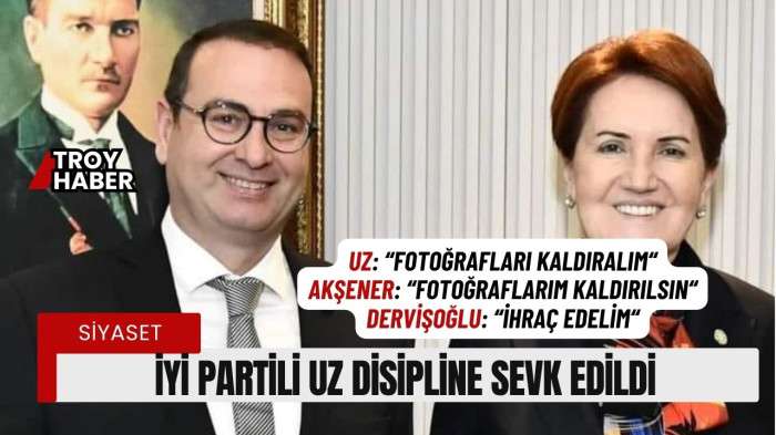 İYİ Parti Çanakkale Milletvekili Uz, disipline sevk edildi