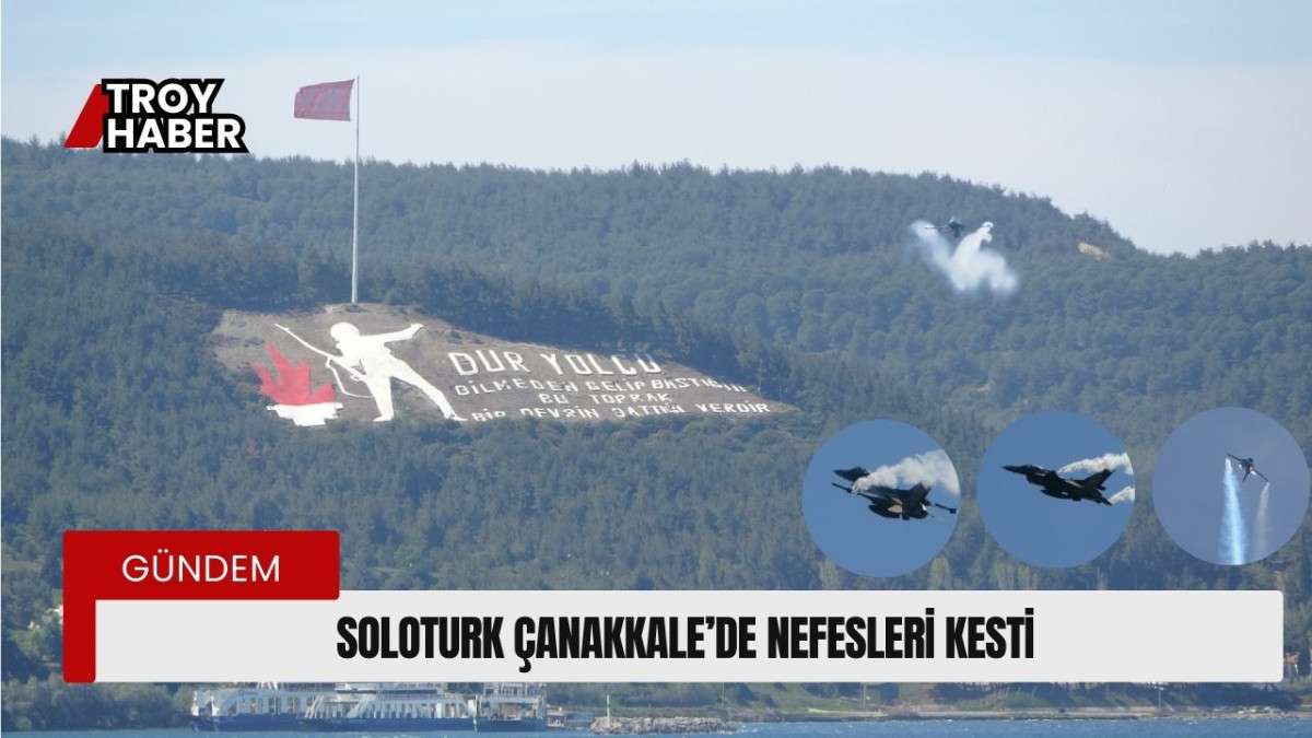 SOLOTÜRK 23 Nisan'da Çanakkale’de nefesleri kesti