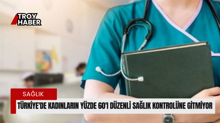 Türkiye'de kadınların yüzde 60'ı düzenli sağlık kontrolüne gitmiyor