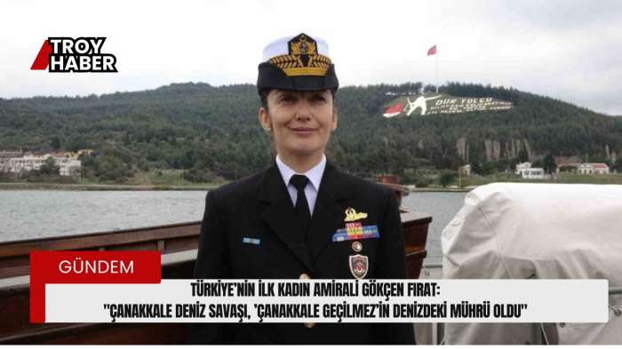 Türkiye’nin ilk kadın amirali Gökçen Fırat: 